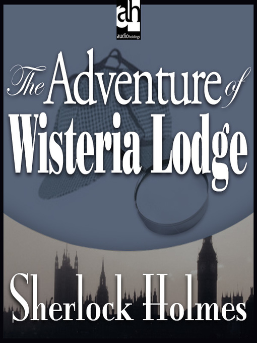 Title details for The Adventure of Wisteria Lodge by Sir Arthur Conan Doyle - Available